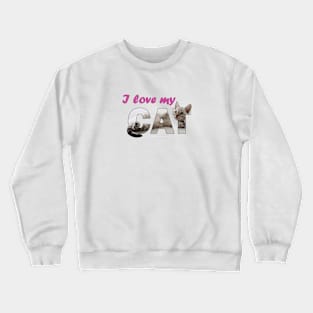 I love my cat - silver tabby oil painting word art Crewneck Sweatshirt